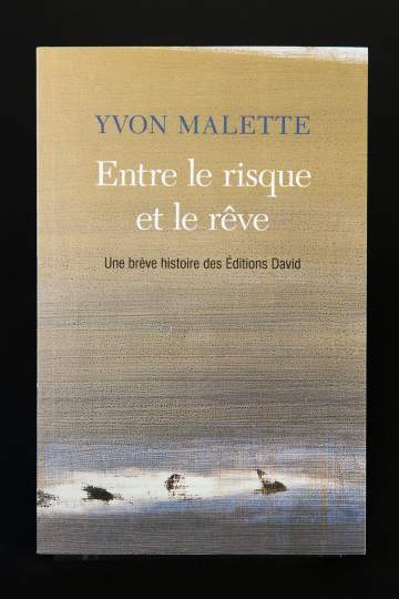 Entre le risque et le rêve : une brève histoire des Éditions David, de Yvon Malette (1)